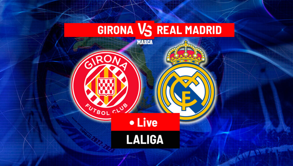 Gérone vs Real Madrid en direct : actualités de l’équipe et dernières mises à jour