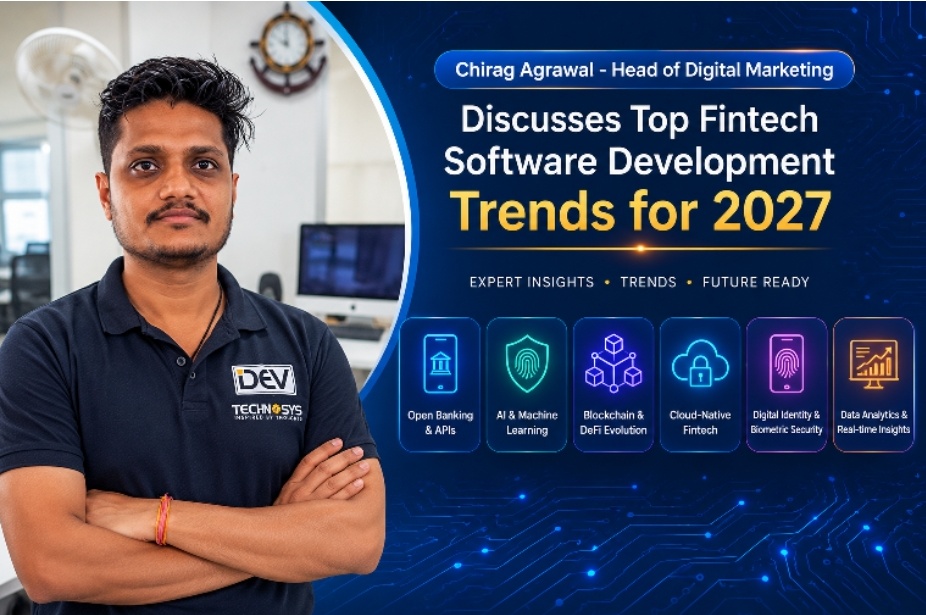 Chirag Agrawal—Head of Digital Marketing—Discusses Top Fintech Software Development Trends for 2027